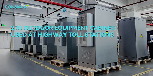 27U Outdoor Equipment Cabinet: Used at Highway Toll Stations